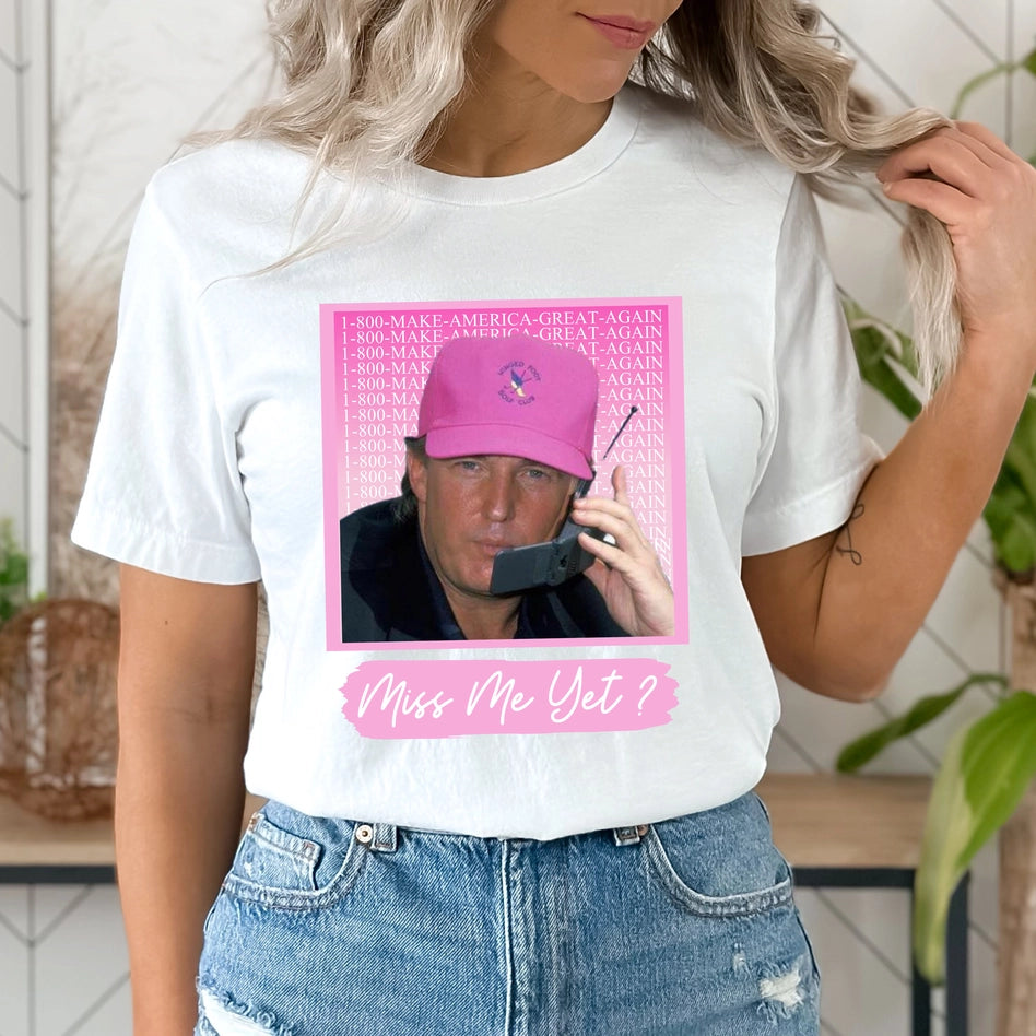 Miss Me Yet Trump Tee