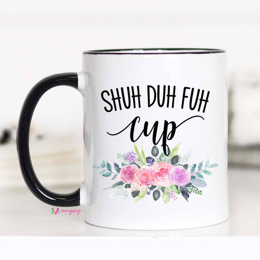 Shuh Duh Fuh Cup Mug: 11oz